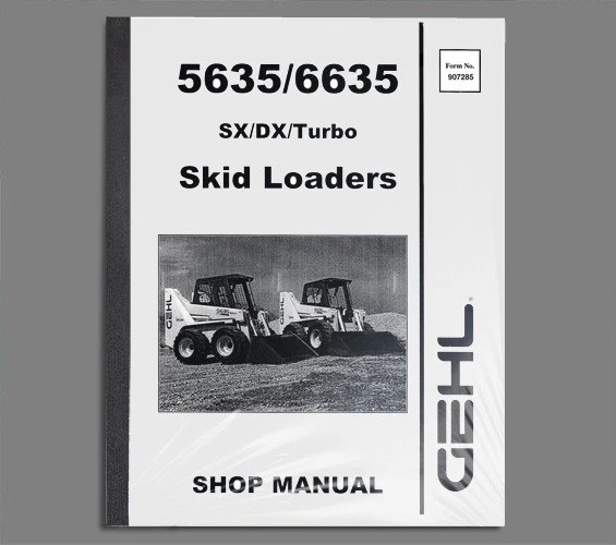 GEHL 5635 6635 SX DX & Turbo Skid Loader Shop Service Repair Manual - 907285 - Image 1 of 1