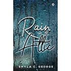 Rain in the Attic by Shyla C George (Paperback, 2019) - Paperback NEW Shyla C Ge