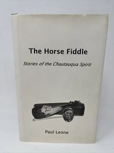 The Horse Fiddle: Stories of the Chautauqua Spirit by Paul Leone SIGNED HC 2004 - Bild 1 von 12