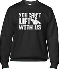 You Cant Lift With Us Parody Workout Pun Funny Gym Joke Humor Mens Sweatshirt