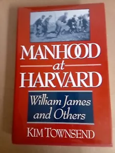 Manhood at Harvard : William James and Others by Kim Townsend (1996, Hardcover) - Picture 1 of 2
