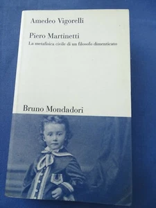 VIGORELLI-PIERO MARTINETTI-METAFISICA CIVILE DI UN FILOSOFO DIMENTICATO-1998 - Foto 1 di 2