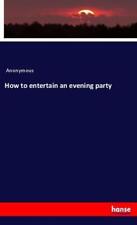 How to entertain an evening party Anonymous Taschenbuch Paperback 64 S. Englisch