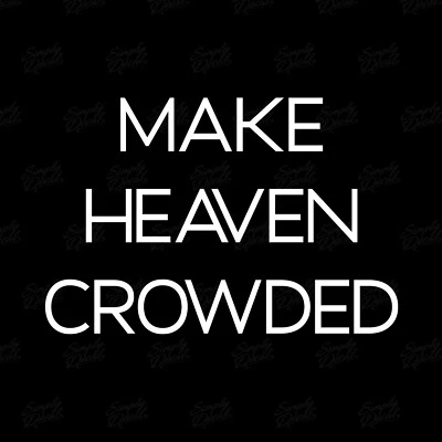 Виниловая наклейка Make Heaven Crowded — наклейка веры, христианская наклейка, окно автомобиля - Изображение 1 из 4
