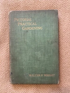 PICTORAL PRACTICAL GARDENING BY WALTER P. WRIGHT PUBLISHED IN 1900 - Picture 1 of 4