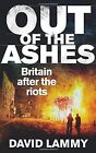 Out of the Ashes: Britain after the riots, Lammy, David, Used; Good Book