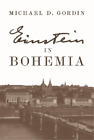 Michael D. Gordin Einstein in Bohemia (Hardback)
