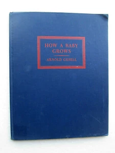 HOW A BABY GROWS a Story in Pictures BY ARNOLD GESELL M.D. 1945 hc FIRST EDITION - Imagen 1 de 8