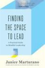 Finding the Space to Lead: A Practical Guide to Mindful Leadership [Paperback]..