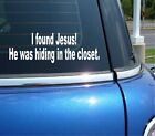 I FOUND JESUS HE WAS HIDING IN THE CLOSET DECAL STICKER ART CAR WALL