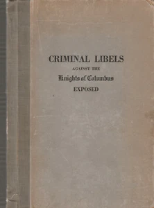 CRIMINAL LIBELS AGAINST THE KNIGHTS OF COLUMBUS EXPOSED, 1930, HARDCOVER - Picture 1 of 1