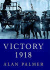 Victory 1918 by Alan Palmer (Hardcover, 1998) First Ed VG++