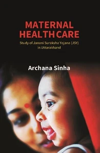 Maternal Health Care: Study of Janani Suraksha Yojana (JSY) in Uttar [Hardcover] - Picture 1 of 1