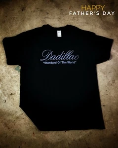 Father's Day Shirt Dadillac Cadillac All sizes - Picture 1 of 3