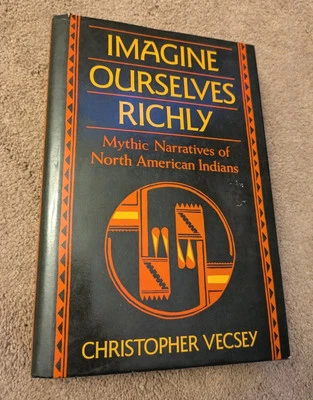 Imagine Ourselves Richly: Mythic Narratives of North American Indians HCDJ 1988 - image 1 of 4