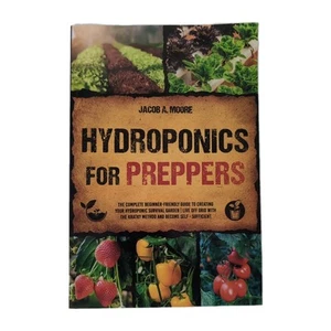 Hydroponics for Preppers : The Complete Beginner-Friendly Guide to Creating Your - Picture 1 of 6