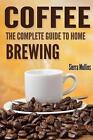 Coffee: The Complete Guide to Homebrewing by Sierra Mullins (English) Paperback 