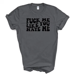F*CK ME LIKE YOU H*TE ME T-SHIRT - Bild 1 von 6