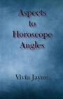 Aspects To Horoscope Angles By Jayne, Vivia