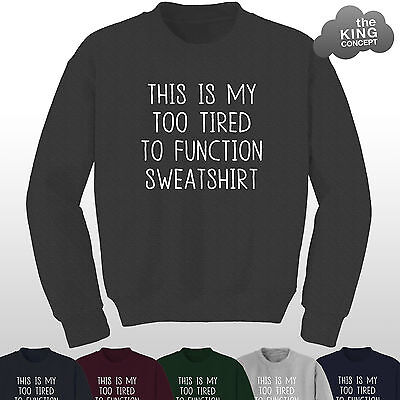 This Is My Too Tired To Function Sweatshirt Sweater Jumper Top Funny Tee Unisex • 19.21€