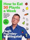 Hugh Fearnley- Whittingstall How to Eat 30 Plants a Week: 100 Recipes PRE ORDER