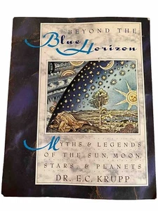 Beyond the Blue Horizon Myths & Legends of the Sun, Moon, Stars & Planets - Picture 1 of 6