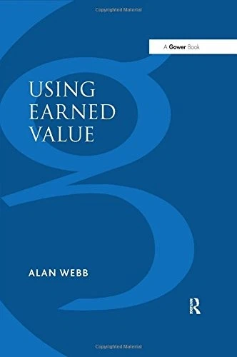 Using Earned Value: A Project Manager's Guide,Alan Webb - Image 1 of 1