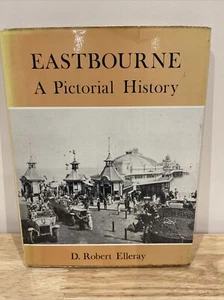 1978 Eastbourne A Pictorial History First Edition Book By D Robert Elleray - Bild 1 von 6