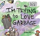 I'm Trying to Love Garbage by Bethany Barton (English) Hardcover Book