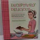 Deceptively Delicious Cookbook Simple Secrets to Get Your Kids Eating Good Food 