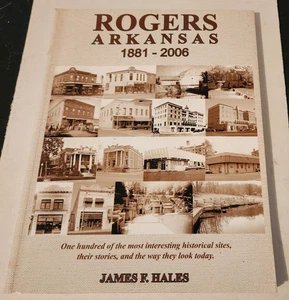 ROGERS ARKANSAS 1881-2006 JAMES F. HALES BOOK MANY PHOTOS INSIDE! - Picture 1 of 1