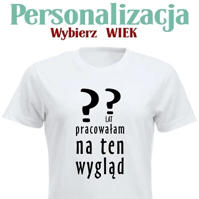 Personalizowana Damska Koszulka Urodzinowa X Lat Pracowałam Na Ten Wygląd Polska - Bild 1 von 4