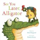 See You Later, Alligator by Sally Hopgood (2016, Picture Book)