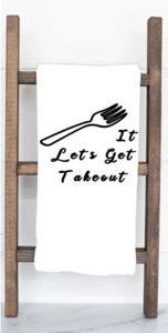 Kitchen-Funny Sayings-Let's Get Takeout- Tea Towel - Flour Sack Dish Towel  - Picture 1 of 2