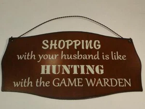 Shopping With Your Husband is Like Hunting With the Game Warden Metal Sign - Picture 1 of 2