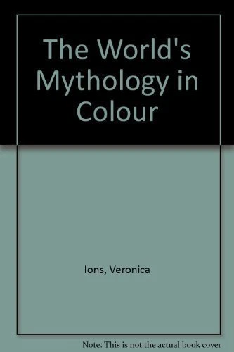 THE WORLD'S MYTHOLOGY IN COLOUR By VERONICA IONS. 0600363473 - Image 1 of 1