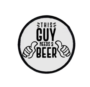 Hat Patch This Guy Needs Beer Sublimation DYI Fabric Patch Glue Iron On Sew - Picture 1 of 2