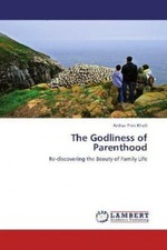 The Godliness of Parenthood Re-discovering the Beauty of Family Life 1964