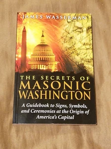 The Secrets of Masonic Washington: A Guidebook - James Wasserman - Foto 1 di 4