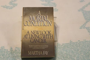 A MORTAL CONDITION: A new look at living with Cancer  By Martha Fay New Pbk. - Picture 1 of 2