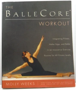 The BalleCore Workout by Molly Weeks PilatesHatha Yoga Ballet fitness book 2005 - Picture 1 of 12