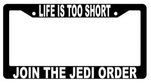 Life Is Too Short Join The Jedi Order Black Plastic License Plate Frame STARWARS - Picture 1 of 1