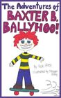 The Adventures Of Baxter B. Ballyhoo! By Vicki Alvey **Brand New**