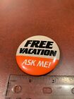 Free Vacation Ask Me! Vintage 1980’s Salesperson Employee Pin FREE SHIPPING
