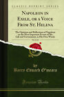 Napoleon in Exile, or a Voice From St. Helena, Vol. 2 of 2 (Classic Reprint)
