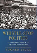 Edward Segal Whistle-Stop Politics (Hardback)
