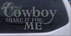 Cowboy Shake It For Me Car Or Truck Window Laptop Decal Sticker 8x4.0