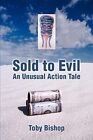 Sold To Evil An Unusual Action Tale Toby Bishop New Book 9780595436071