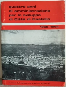 CITTÀ DI CASTELLO - QUATTRO ANNI DI AMMINISTRAZIONE PER LO SVILUPPO 1960/64 - Foto 1 di 1