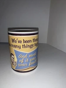 We've been through so many things together and most was your fault - Coffee Mug - Picture 1 of 4